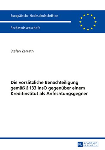 Die vorsätzliche Benachteiligung gemäß § 133 InsO gegenüber einem Kreditinstitut als Anfechtungsgegner (Europäische Hochschulschriften - Reihe II)