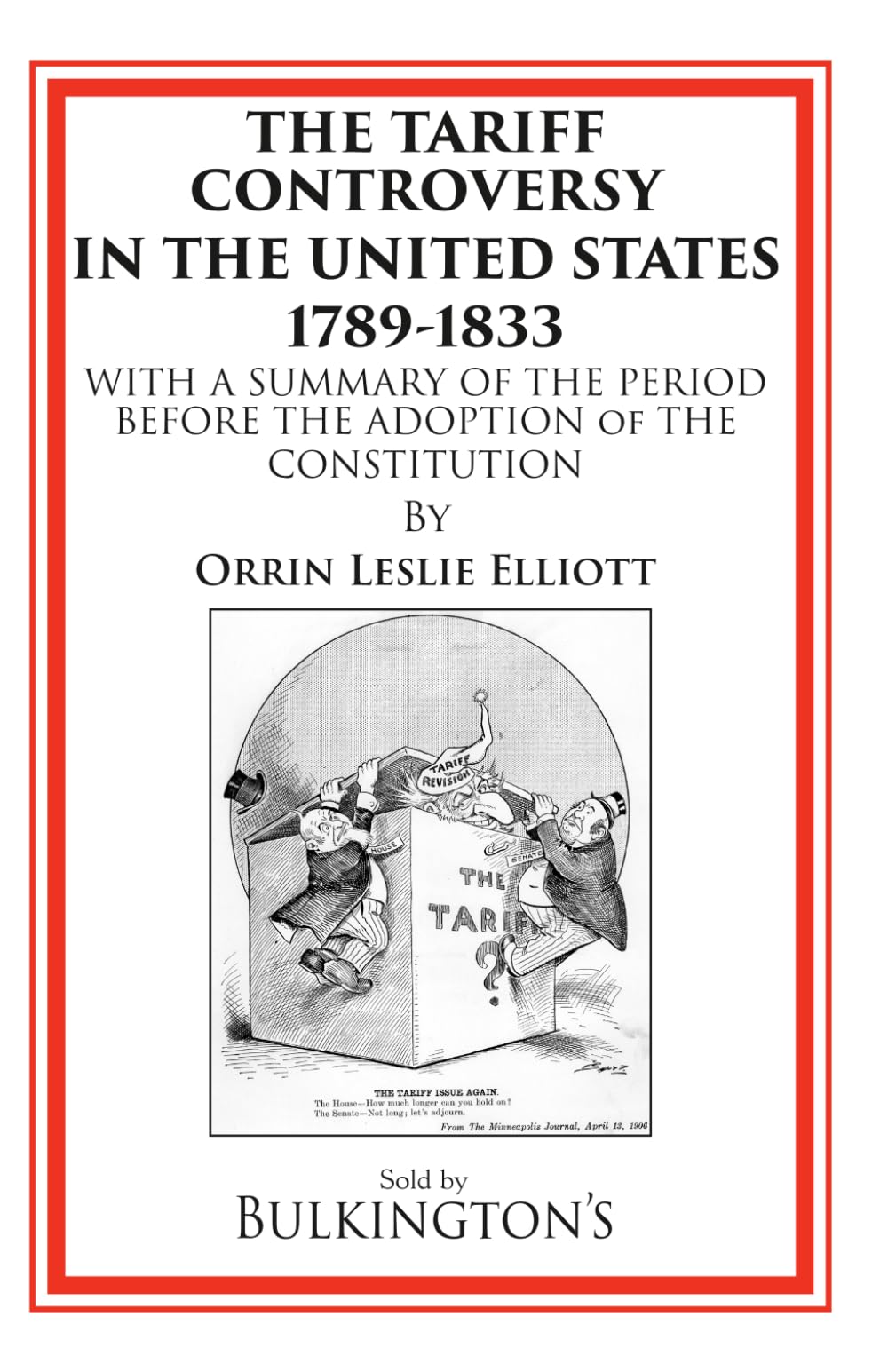 The Tariff Controversy in the United States 1789-1833: With a Summary of the Period Before the Adoption of the Constitution