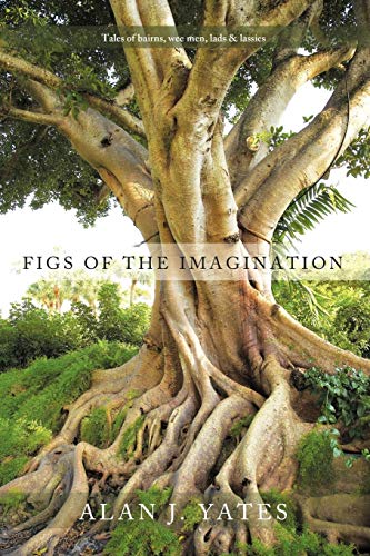 Figs of the Imagination: Tales of bairns, wee men, lads and lassies