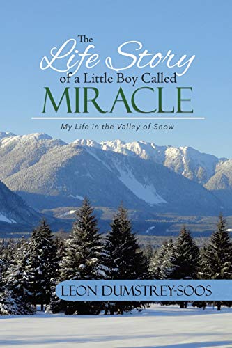 The Life Story of a Little Boy Called Miracle: My Life in the Valley of Snow