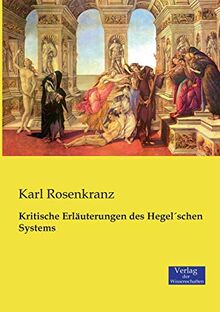 Kritische Erläuterungen des Hegel'schen Systems