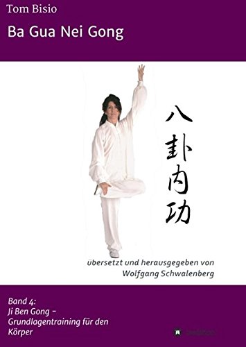 Ba Gua Nei Gong: Band 4: Ji Ben Gong - Grundlagentraining für den Körper
