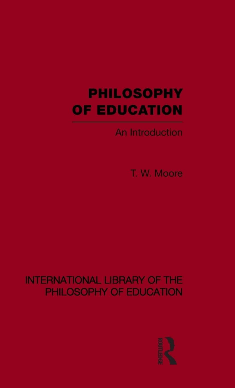 Philosophy of Education (International Library of the Philosophy of Education Volume 14): An Introduction (International Library of the Philosophy of Education, 14, Band 14)