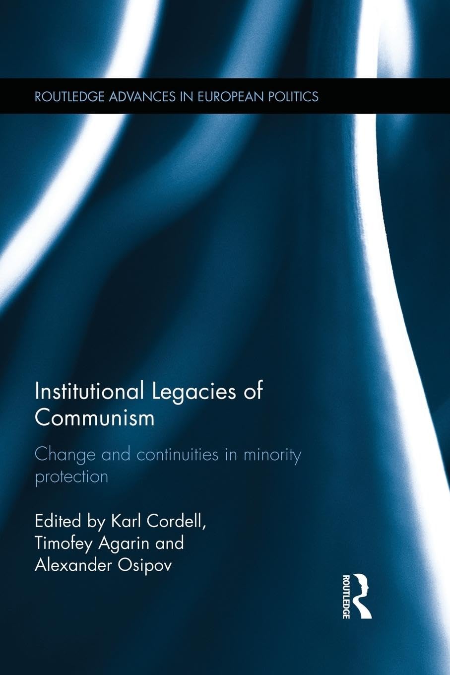Institutional Legacies of Communism: Change and Continuities in Minority Protection (Routledge Advances in European Politics, Band 95)