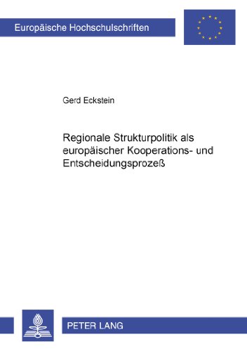 Regionale Strukturpolitik als europäischer Kooperations- und Entscheidungsprozeß (Europäische Hochschulschriften - Reihe XXXI)