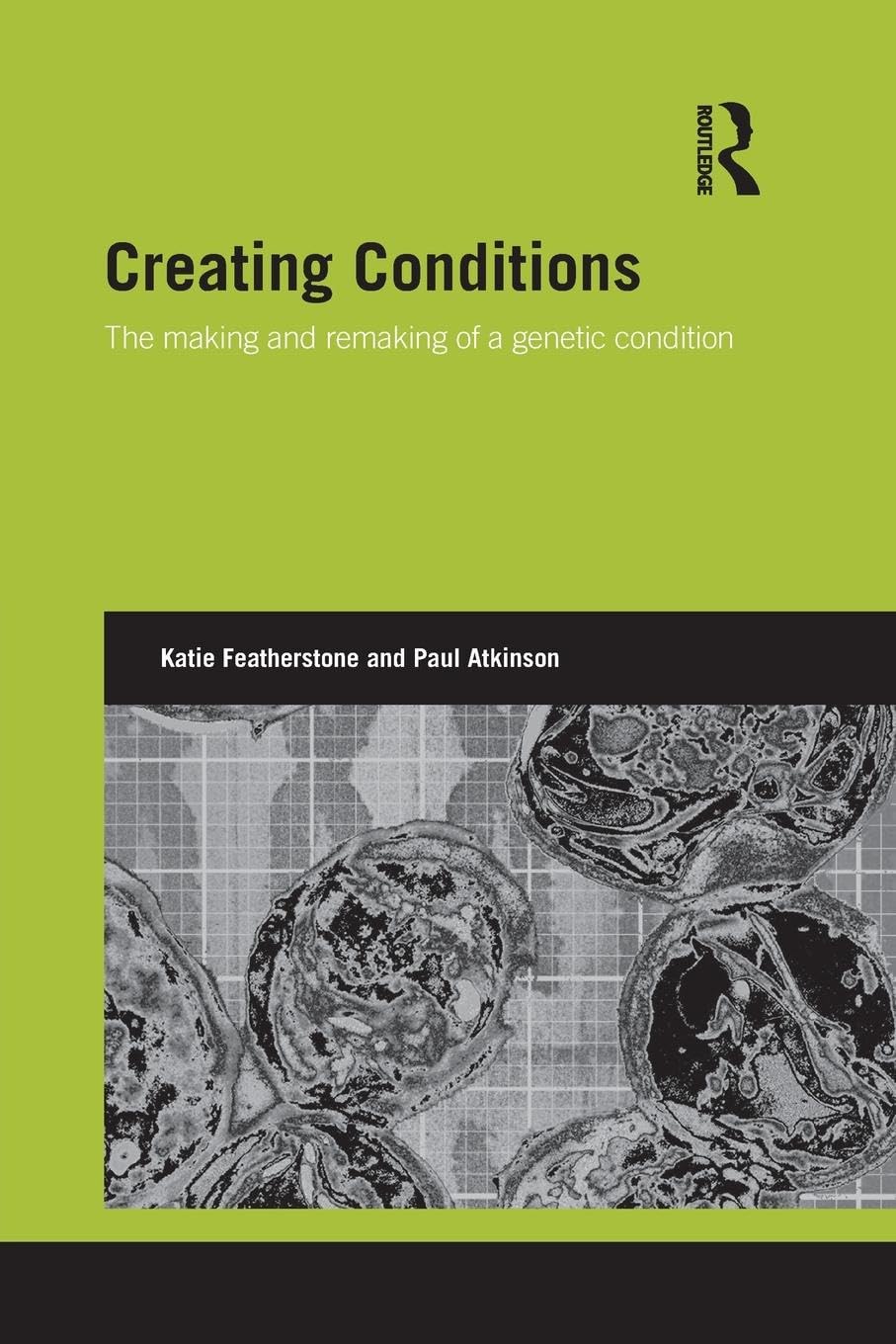 Creating Conditions: The making and remaking of a genetic syndrome (Genetics and Society)