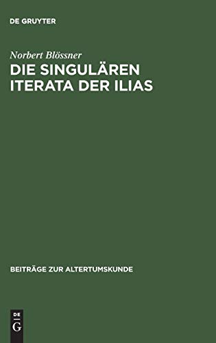 Die singulären Iterata der Ilias (Beiträge zur Altertumskunde, 13, Band 13)