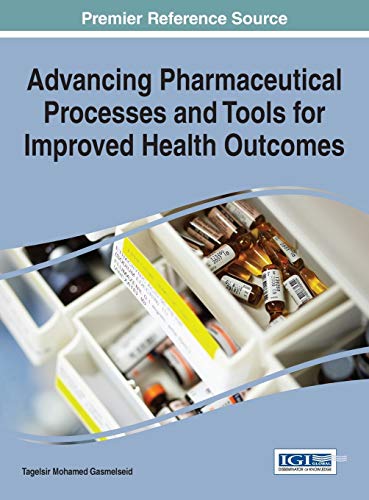 Advancing Pharmaceutical Processes and Tools for Improved Health Outcomes (Advances in Medical Technologies and Clinical Practice)