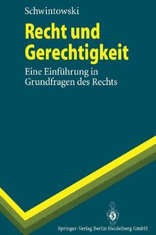 Recht und Gerechtigkeit: Eine Einführung In Grundfragen Des Rechts (Springer-Lehrbuch)