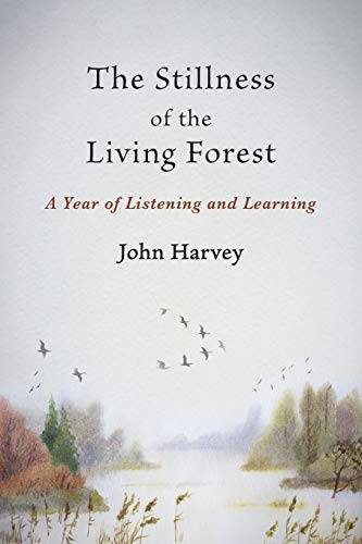 The Stillness of the Living Forest: A Year of Listening and Learning