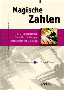 Magische Zahlen: Die 33 entscheidenden Kennzahlen für Manager, Aufsichtsräte und Investoren