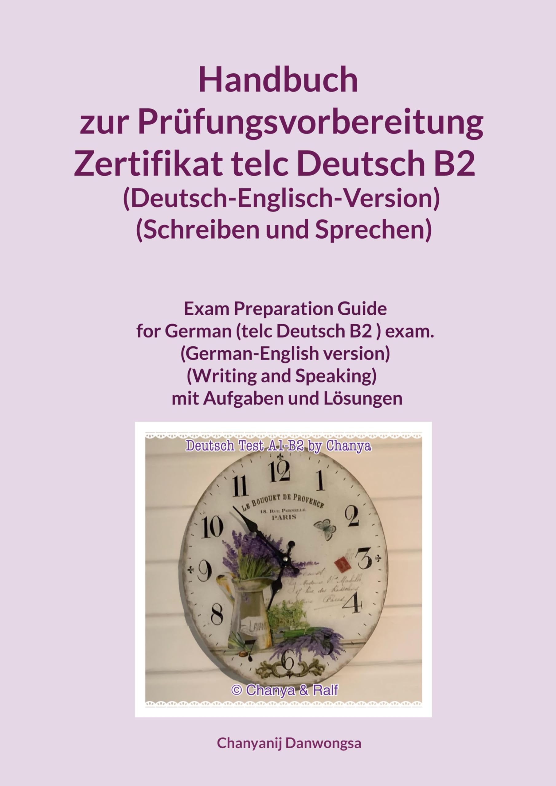 Handbuch zur Prüfungsvorbereitung Zertifikat telc Deutsch B2 (Deutsch-Englisch-Version) (Schreiben und Sprechen): Handbuch zur Prüfungsvorbereitung ... and Speaking) mit Aufgaben und Lösungen