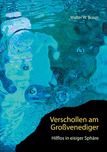 Verschollen am Großvenediger: Hilflos in eisiger Sphäre