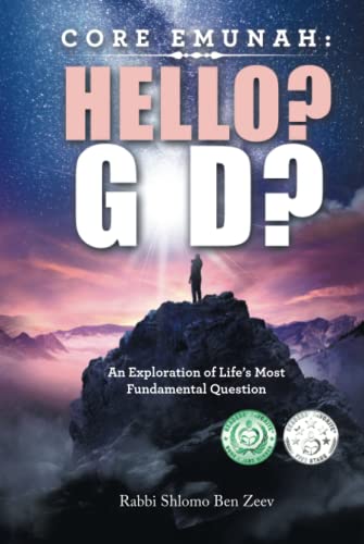 Core Emunah: Hello? G-d?: An Exploration of Life’s Most Fundamental Question