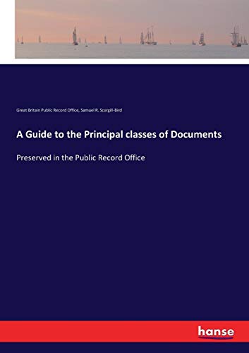 A Guide to the Principal classes of Documents: Preserved in the Public Record Office