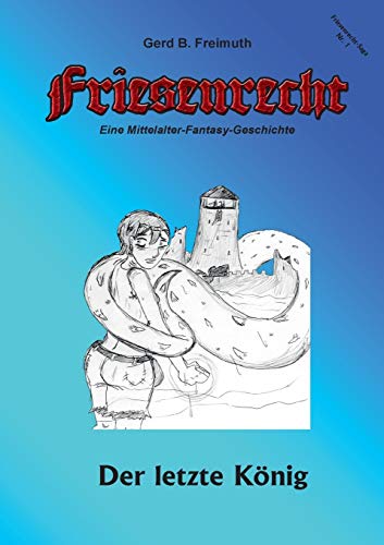 Friesenrecht - Akt I Revisited: Der letzte König (Friesenrecht - Lieber tot als Sklave)