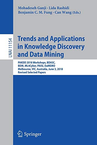 Trends and Applications in Knowledge Discovery and Data Mining: PAKDD 2018 Workshops, BDASC, BDM, ML4Cyber, PAISI, DaMEMO, Melbourne, VIC, Australia, ... Notes in Computer Science, Band 11154)