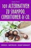 101 Alternativen zu Shampoo, Conditioner & Co: einfach – natürlich – selbst gemacht