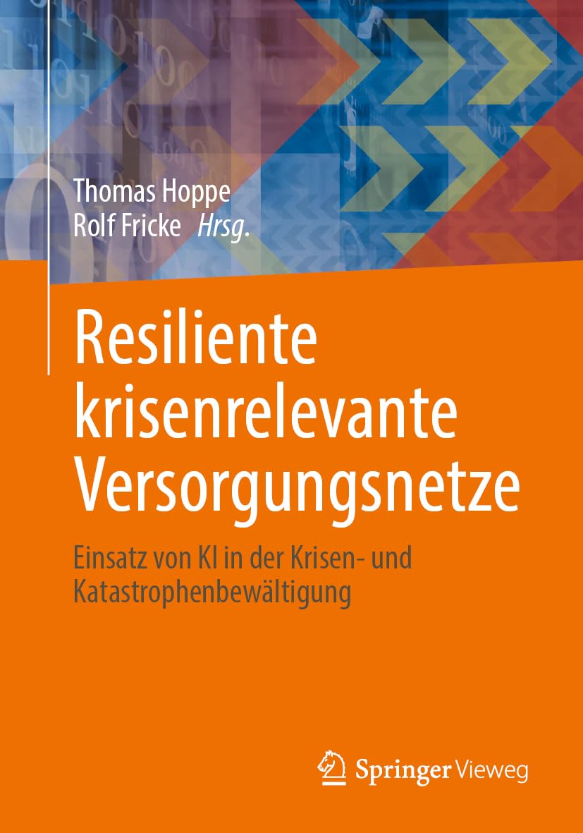 Resiliente krisenrelevante Versorgungsnetze: Einsatz von KI in der Krisen- und Katastrophenbewältigung