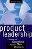 Product Leadership: Creating And Launching Superior New Products