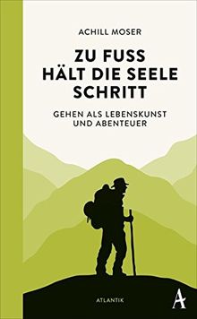 Zu Fuß hält die Seele Schritt: Gehen als Lebenskunst und Abenteuer von Moser, Achill | Buch | Zustand sehr gut