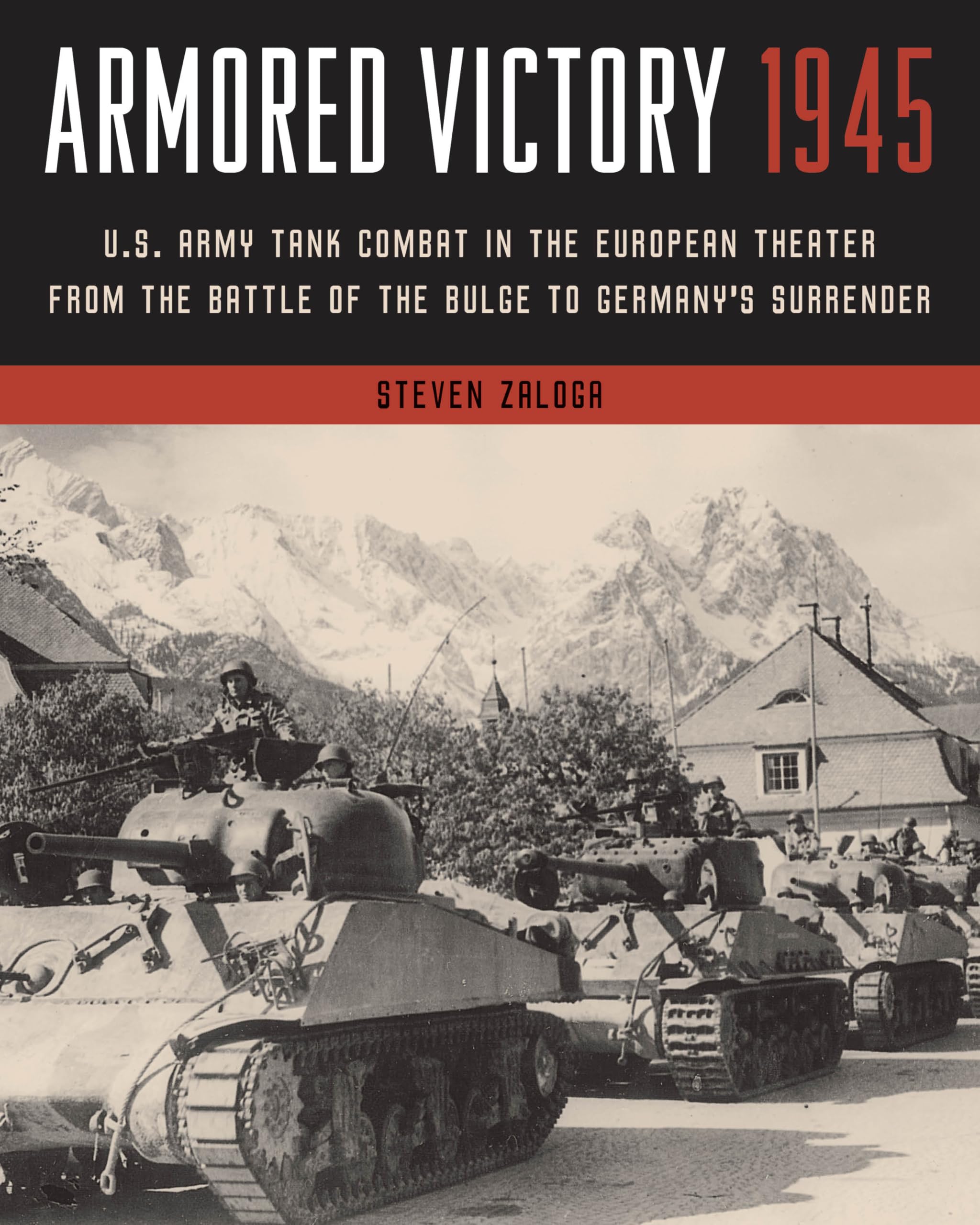 Armored Victory 1945: U.s. Army Tank Combat in the European Theater from the Battle of the Bulge to Germany's Surrender