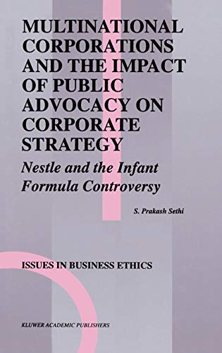 Multinational Corporations and the Impact of Public Advocacy on Corporate Strategy: Nestle and the Infant Formula Controversy (Issues in Business Ethics, 6, Band 6)