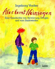 Alex lernt Neinsagen. Eine Geschichte von Verwirrung, Drogen und vom Starkwerden
