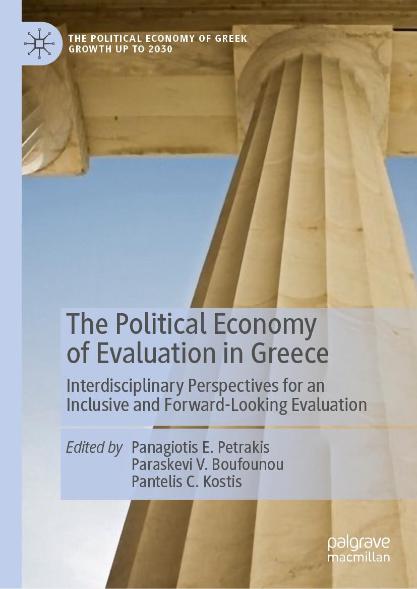 The Political Economy of Evaluation in Greece: Interdisciplinary Perspectives for an Inclusive and Forward-Looking Evaluation (The Political Economy of Greek Growth up to 2030)