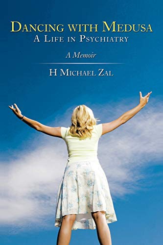 Dancing with Medusa: A Life in Psychiatry: A Life in Psychiatry: A Memoir