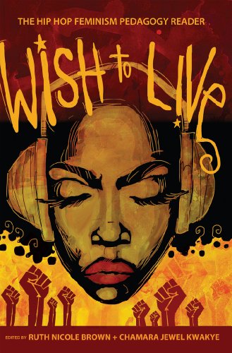 Wish to Live: The Hip-hop Feminism Pedagogy Reader (Educational Psychology)