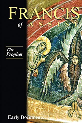 The Prophet, Francis of Assisi: Early Documents: Volume III (Francis of Assisi: Early Documents Vol 3)