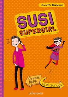 Einmal Papa und zurück: Susi Supergirl