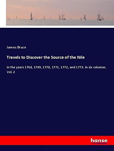 Travels to Discover the Source of the Nile: In the years 1768, 1769, 1770, 1771, 1772, and 1773. In six volumes. Vol. 2