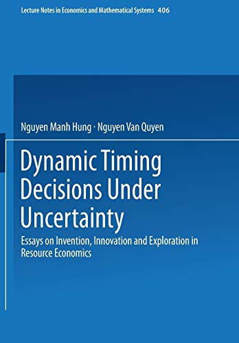 Dynamic Timing Decisions Under Uncertainty: Essays on Invention, Innovation and Exploration in Resource Economics (Lecture Notes in Economics and Mathematical Systems, 406, Band 406)
