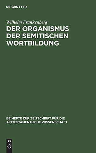 Der Organismus der semitischen Wortbildung (Beihefte zur Zeitschrift für die alttestamentliche Wissenschaft, 26, Band 26)