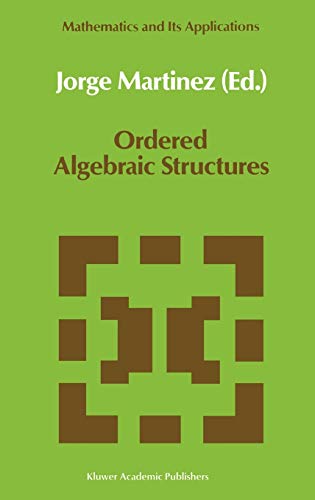 Ordered Algebraic Structures: Proceedings of the Caribbean Mathematics Foundation Conference on Ordered Algebraic Structures, Curaçao, August 1988 (Mathematics and Its Applications, 55, Band 55)