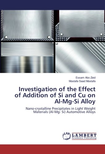 Investigation of the Effect of Addition of Si and Cu on Al-Mg-Si Alloy: Nano-crystalline Precipitates in Light Weight Materials (Al-Mg- Si) Automotive Alloys