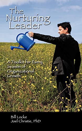 The Nurturing Leader: A Toolkit for Every Season of Organizational Growth