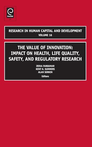 The Value of Innovation: Impacts on Health, Life Quality, Safety, and Regulatory Research (Research in Human Capital and Development): Impacts of ... HUMAN CAPITAL AND DEVELOPMENT, 16, Band 16)