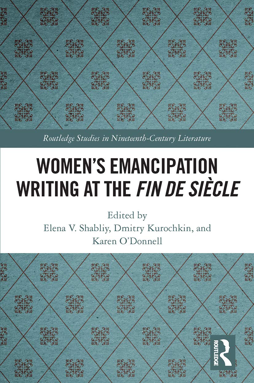 Women's Emancipation Writing at the Fin de Siecle (Routledge Studies in Nineteenth Century Literature)