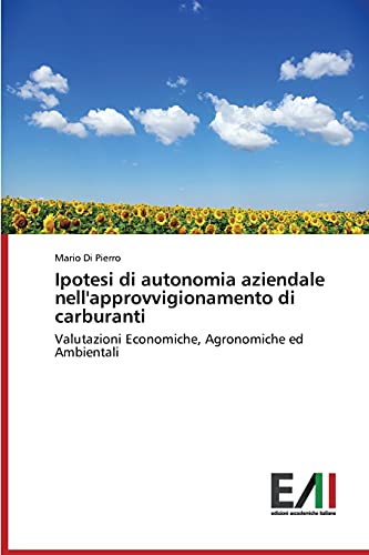 Ipotesi di autonomia aziendale nell'approvvigionamento di carburanti: Valutazioni Economiche, Agronomiche ed Ambientali