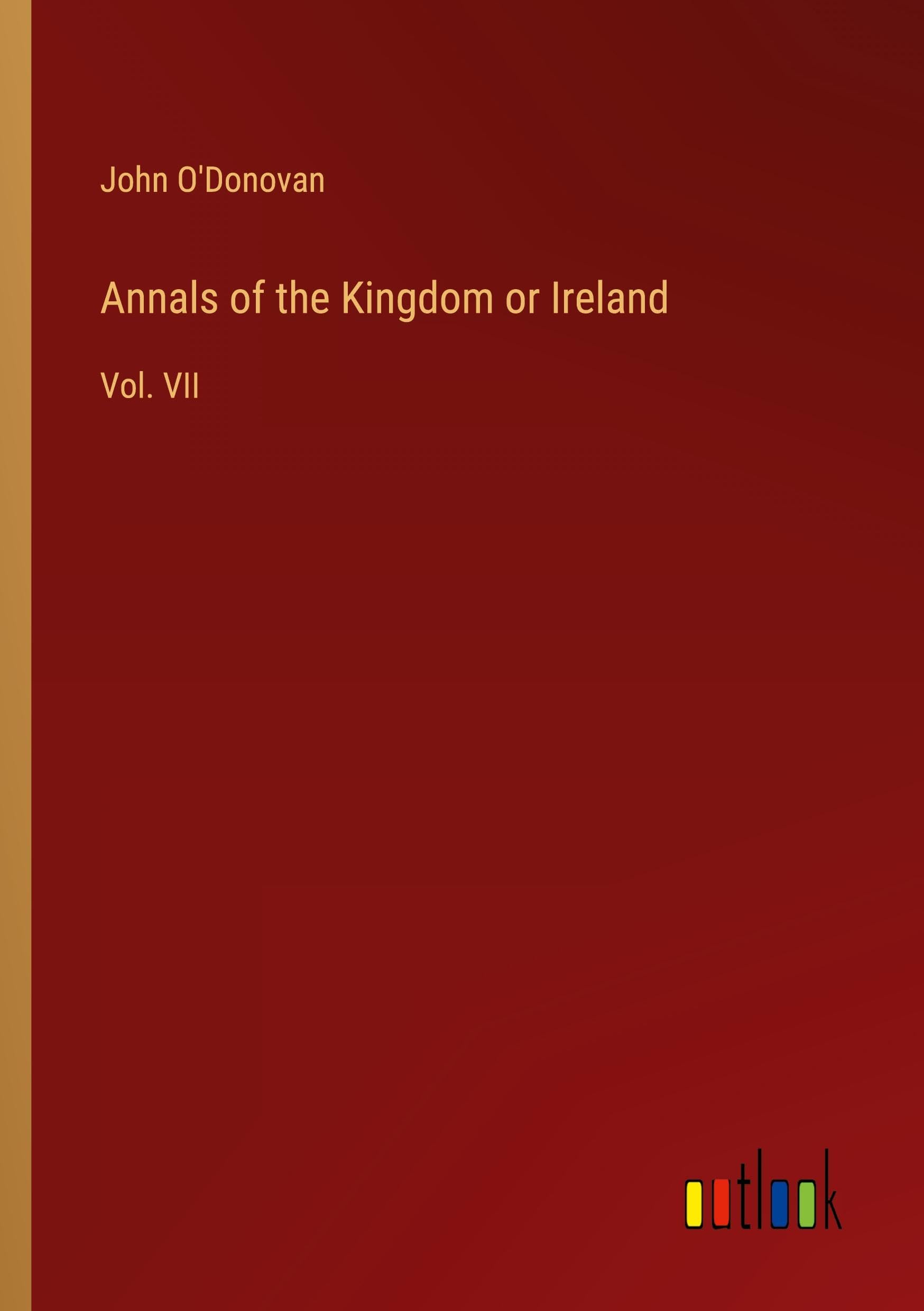 Annals of the Kingdom or Ireland: Vol. VII