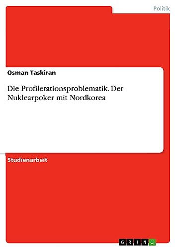 Die Profilerationsproblematik. Der Nuklearpoker mit Nordkorea