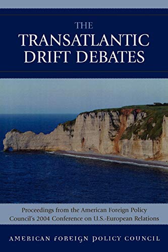 The TransAtlantic Drift Debates: Proceedings from the American Foreign Policy Council's 2004 Conference on U.s.-european Relations