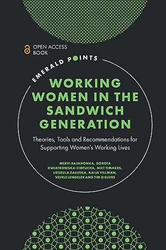Working Women in the Sandwich Generation: Theories, Tools and Recommendations for Supporting Women’s Working Lives (Emerald Points)