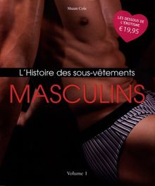 L'histoire des sous-vêtements. Vol. 1. Masculins