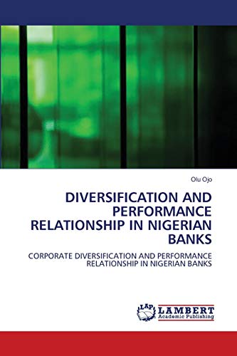 DIVERSIFICATION AND PERFORMANCE RELATIONSHIP IN NIGERIAN BANKS: CORPORATE DIVERSIFICATION AND PERFORMANCE RELATIONSHIP IN NIGERIAN BANKS