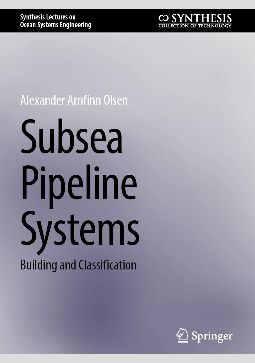 Subsea Pipeline Systems: Building and Classification (Synthesis Lectures on Ocean Systems Engineering)