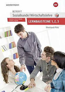 Betrifft Sozialkunde / Wirtschaftslehre - Ausgabe für Rheinland-Pfalz: Lernbausteine 1-3: Lehr- und Arbeitsbuch